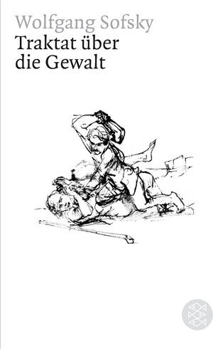 Buchcover Traktat über die Gewalt | Wolfgang Sofsky | EAN 9783596168552 | ISBN 3-596-16855-4 | ISBN 978-3-596-16855-2