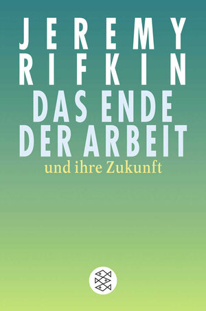 Das Ende der Arbeit <br /> und ihre Zukunft: Neue Konzepte für das 21. Jahrhundert