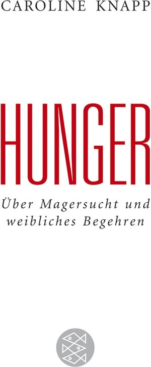 Hunger: Über Magersucht und weibliches Begehren