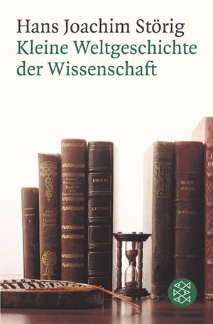 Buchcover Kleine Weltgeschichte der Wissenschaft | Hans J Störig | EAN 9783596174850 | ISBN 3-596-17485-6 | ISBN 978-3-596-17485-0