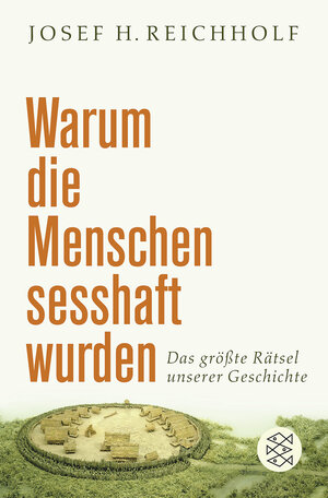 Buchcover Warum die Menschen sesshaft wurden | Josef H. Reichholf | EAN 9783596179329 | ISBN 3-596-17932-7 | ISBN 978-3-596-17932-9