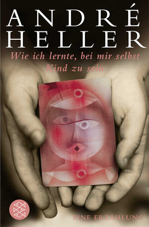Buchcover Wie ich lernte, bei mir selbst Kind zu sein | André Heller | EAN 9783596181896 | ISBN 3-596-18189-5 | ISBN 978-3-596-18189-6