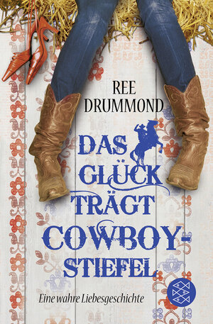 Buchcover Das Glück trägt Cowboystiefel | Ree Drummond | EAN 9783596187591 | ISBN 3-596-18759-1 | ISBN 978-3-596-18759-1