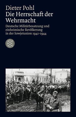 Buchcover Die Herrschaft der Wehrmacht | Dieter Pohl | EAN 9783596188581 | ISBN 3-596-18858-X | ISBN 978-3-596-18858-1
