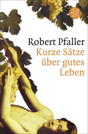 Buchcover Kurze Sätze über gutes Leben | Robert Pfaller | EAN 9783596189175 | ISBN 3-596-18917-9 | ISBN 978-3-596-18917-5