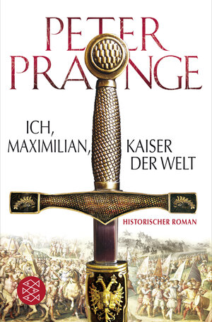 Buchcover Ich, Maximilian, Kaiser der Welt | Peter Prange | EAN 9783596198191 | ISBN 3-596-19819-4 | ISBN 978-3-596-19819-1