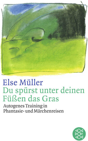 Du spürst unter deinen Füßen das Gras: Autogenes Training in Phantasie- und Märchenreisen