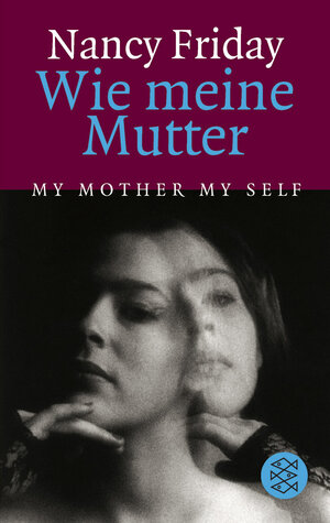 Buchcover Wie meine Mutter My Mother My Self | Nancy Friday | EAN 9783596237265 | ISBN 3-596-23726-2 | ISBN 978-3-596-23726-5