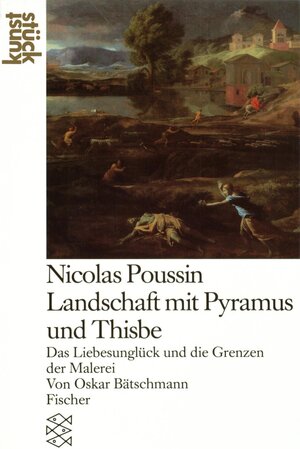 Nicolas Poussin. Landschaft mit Pyramus und Thisbe: Das Liebesunglück und die Grenzen der Malerei