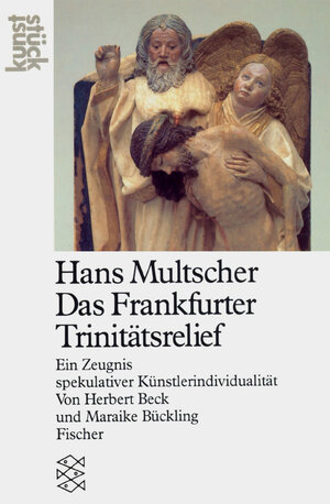 Hans Multscher. Das Frankfurter Trinitätsrelief: Ein Zeugnis spekulativer Künstlerindividualität: Ein Zeugnis spekulativer Künstlerindividualität. (kunststück)