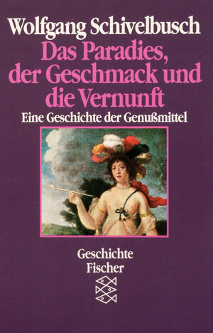 Buchcover Das Paradies, der Geschmack und die Vernunft | Wolfgang Schivelbusch | EAN 9783596244133 | ISBN 3-596-24413-7 | ISBN 978-3-596-24413-3