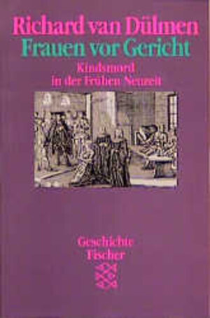 Frauen vor Gericht. Kindsmord in der frühen Neuzeit. ( Geschichte).