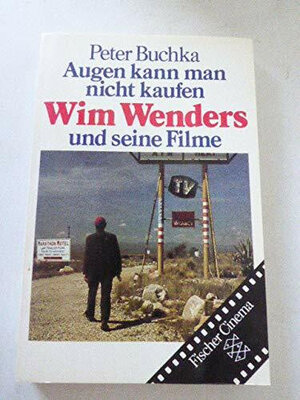 Augen kann man nicht kaufen. Wim Wenders und seine Filme. ( Fischer Cinema).