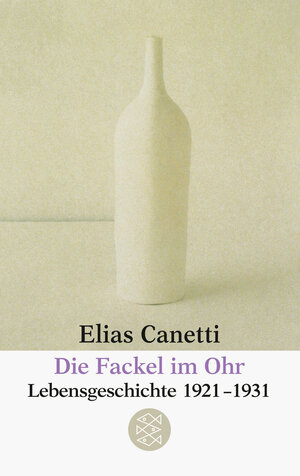 Die Fackel im Ohr : Lebensgeschichte 1921 - 1931. , Fischer 5404 ; 3596254043