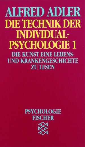 Die Technik der Individualpsychologie 1: Die Kunst, eine Lebens- und Krankengeschichte zu lesen. (Psychologie): BD 1