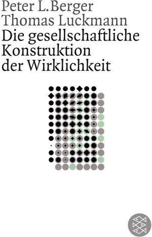 Die gesellschaftliche Konstruktion der Wirklichkeit: Eine Theorie der Wissenssoziologie