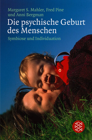 Die psychische Geburt des Menschen: Symbiose und Individuation