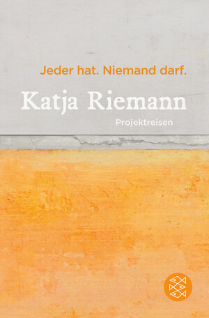 Buchcover Jeder hat. Niemand darf. | Katja Riemann | EAN 9783596299539 | ISBN 3-596-29953-5 | ISBN 978-3-596-29953-9