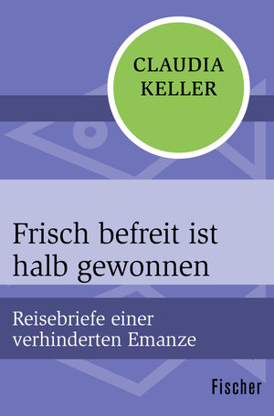 Buchcover Frisch befreit ist halb gewonnen | Claudia Keller | EAN 9783596300006 | ISBN 3-596-30000-2 | ISBN 978-3-596-30000-6