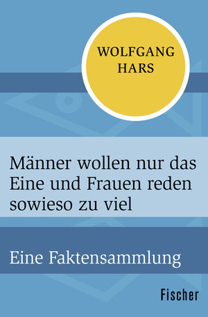 Buchcover Männer wollen nur das Eine und Frauen reden sowieso zu viel | Wolfgang Hars | EAN 9783596300648 | ISBN 3-596-30064-9 | ISBN 978-3-596-30064-8