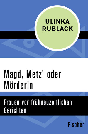 Buchcover Magd, Metz' oder Mörderin | Ulinka Rublack | EAN 9783596301249 | ISBN 3-596-30124-6 | ISBN 978-3-596-30124-9