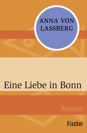 Buchcover Eine Liebe in Bonn | Anna von Laßberg | EAN 9783596301591 | ISBN 3-596-30159-9 | ISBN 978-3-596-30159-1