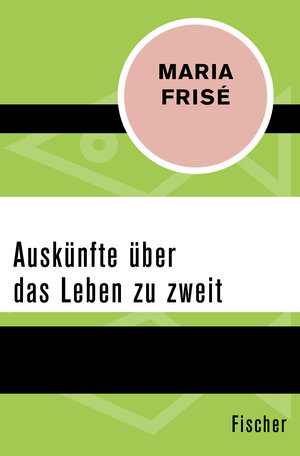 Buchcover Auskünfte über das Leben zu zweit | Maria Frisé | EAN 9783596301690 | ISBN 3-596-30169-6 | ISBN 978-3-596-30169-0