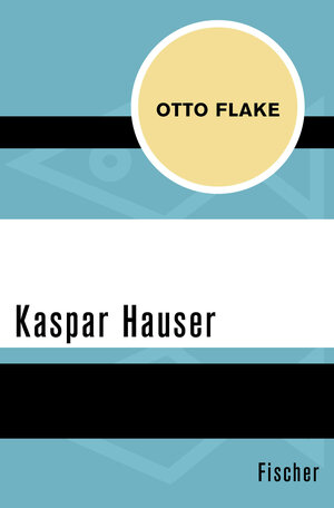 Buchcover Kaspar Hauser | Otto Flake | EAN 9783596302222 | ISBN 3-596-30222-6 | ISBN 978-3-596-30222-2