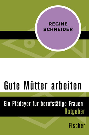 Buchcover Gute Mütter arbeiten | Regine Schneider | EAN 9783596302390 | ISBN 3-596-30239-0 | ISBN 978-3-596-30239-0