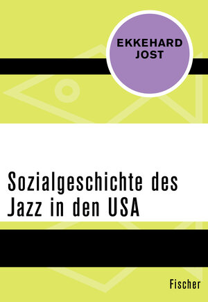 Buchcover Sozialgeschichte des Jazz in den USA | Ekkehard Jost | EAN 9783596309443 | ISBN 3-596-30944-1 | ISBN 978-3-596-30944-3