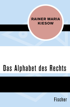 Buchcover Das Alphabet des Rechts | Rainer Maria Kiesow | EAN 9783596309467 | ISBN 3-596-30946-8 | ISBN 978-3-596-30946-7