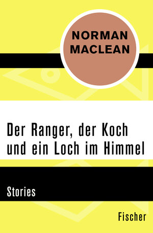 Buchcover Der Ranger, der Koch und ein Loch im Himmel | Norman Maclean | EAN 9783596309535 | ISBN 3-596-30953-0 | ISBN 978-3-596-30953-5