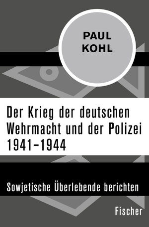 Buchcover Der Krieg der deutschen Wehrmacht und der Polizei 1941–1944 | Paul Kohl | EAN 9783596311507 | ISBN 3-596-31150-0 | ISBN 978-3-596-31150-7