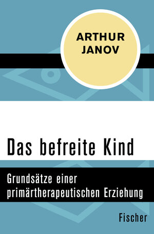 Buchcover Das befreite Kind | Arthur Janov | EAN 9783596312078 | ISBN 3-596-31207-8 | ISBN 978-3-596-31207-8