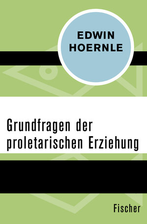 Buchcover Grundfragen der proletarischen Erziehung | Edwin Hoernle | EAN 9783596312337 | ISBN 3-596-31233-7 | ISBN 978-3-596-31233-7