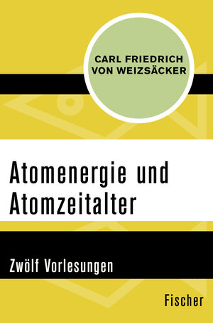 Buchcover Atomenergie und Atomzeitalter | Carl Friedrich von Weizsäcker | EAN 9783596314188 | ISBN 3-596-31418-6 | ISBN 978-3-596-31418-8