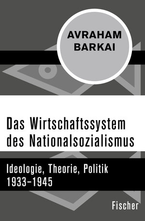 Buchcover Das Wirtschaftssystem des Nationalsozialismus | Avraham Barkai | EAN 9783596315475 | ISBN 3-596-31547-6 | ISBN 978-3-596-31547-5