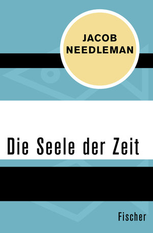 Buchcover Die Seele der Zeit | Jacob Needleman | EAN 9783596317837 | ISBN 3-596-31783-5 | ISBN 978-3-596-31783-7