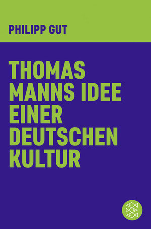 Buchcover Thomas Manns Idee einer deutschen Kultur | Philipp Gut | EAN 9783596370511 | ISBN 3-596-37051-5 | ISBN 978-3-596-37051-1