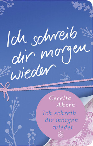 Buchcover Ich schreib dir morgen wieder | Cecelia Ahern | EAN 9783596512126 | ISBN 3-596-51212-3 | ISBN 978-3-596-51212-6