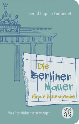 Buchcover Die Berliner Mauer für die Hosentasche | Bernd Ingmar Gutberlet | EAN 9783596522958 | ISBN 3-596-52295-1 | ISBN 978-3-596-52295-8