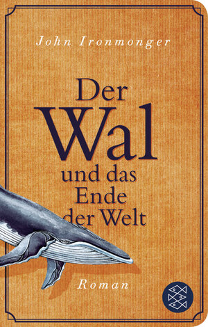 Buchcover Der Wal und das Ende der Welt | John Ironmonger | EAN 9783596523047 | ISBN 3-596-52304-4 | ISBN 978-3-596-52304-7