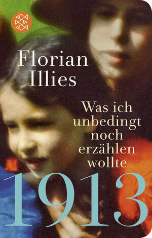 Buchcover 1913 – Was ich unbedingt noch erzählen wollte | Florian Illies | EAN 9783596523160 | ISBN 3-596-52316-8 | ISBN 978-3-596-52316-0
