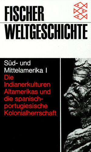 Fischer Weltgeschichte, Band 22: Süd- und Mittelamerika I - Die Indianerkulturen Altamerikas und die spanisch-portugiesische Kolonialherrschaft