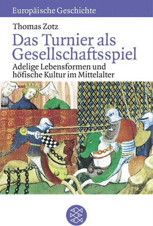 Das Turnier als Gesellschafts-Spiel: Adelige Lebensformen und höfische Kultur im Mittelalter