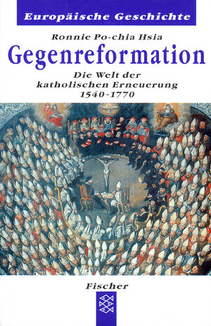 Die Gegenreformation: Die Welt der katholischen Erneuerung 1570-1770: Die Welt der katholischen Erneuerung 1540-1770