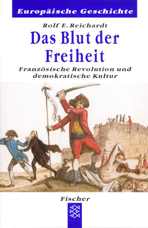 Das Blut der Freiheit. Französische Revolution und demokratische Kultur.