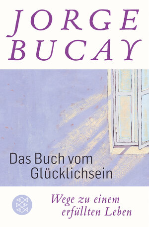 Buchcover Das Buch vom Glücklichsein | Jorge Bucay | EAN 9783596700042 | ISBN 3-596-70004-3 | ISBN 978-3-596-70004-2
