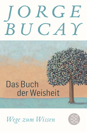 Buchcover Das Buch der Weisheit | Jorge Bucay | EAN 9783596700059 | ISBN 3-596-70005-1 | ISBN 978-3-596-70005-9