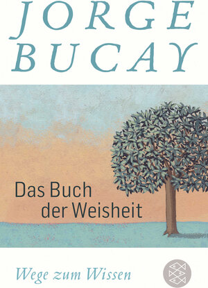 Buchcover Das Buch der Weisheit | Jorge Bucay | EAN 9783596700059 | ISBN 3-596-70005-1 | ISBN 978-3-596-70005-9